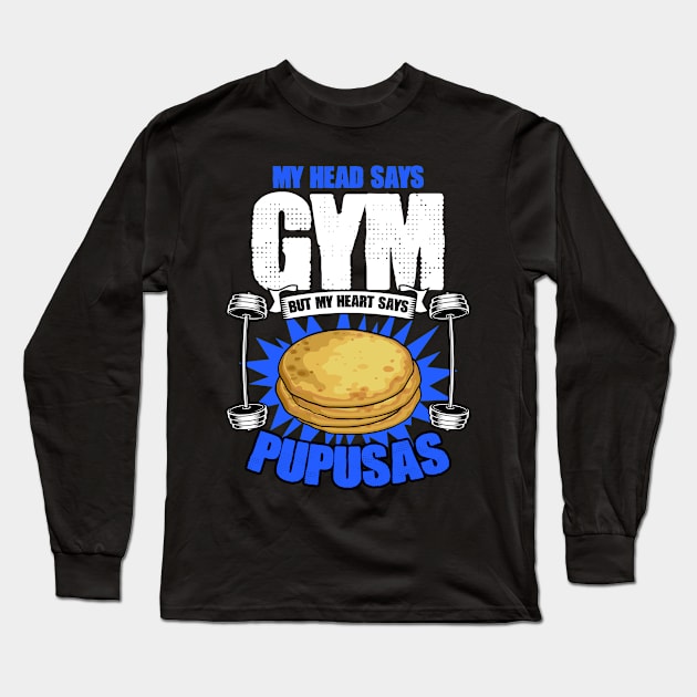 My Head Says Gym But My Heart Says Funny Pupusas Humor Lover Long Sleeve T-Shirt by sBag-Designs